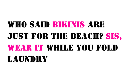 Who Said Bikinis Are Just for the Beach? Sis, Wear It While You Fold Laundry